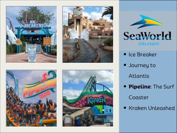 Sea World, Orlando. Ice Breaker. Journey to Atlantis. Pipeline: The Surf Coaster. Kraken Unleashed.